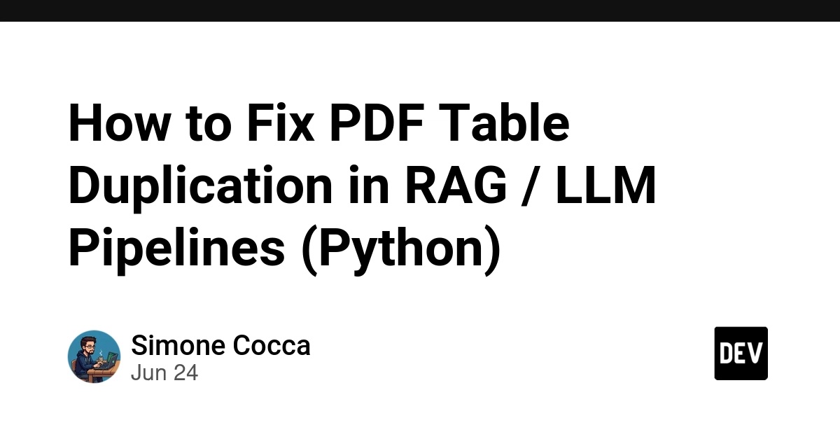 How to Fix PDF Table Duplication in RAG/LLM Pipelines